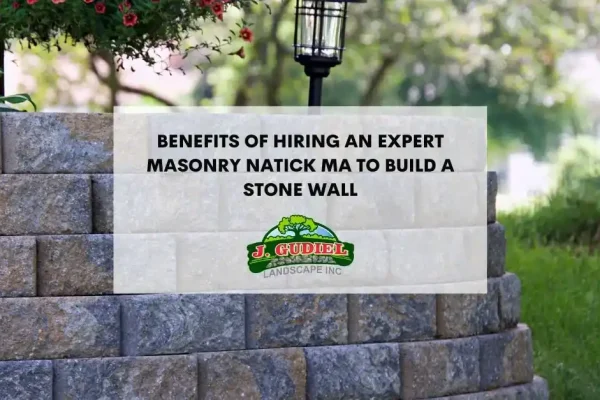 BenefitsOfHiringAnExpertMasonryNatickMaToBuildAStoneWall-1_11zon