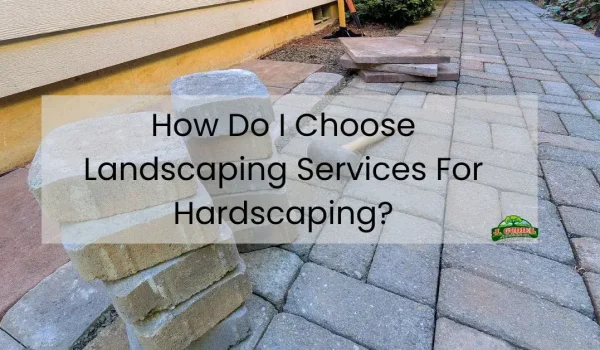 How-Do-I-Choose-Landscaping-Services-For-Hardscaping-1