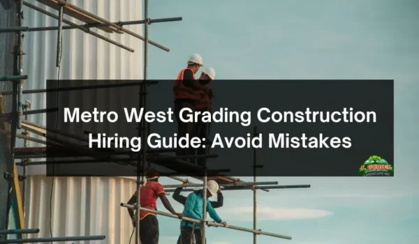 Metro-West-Grading-Construction-Hiring-Guide_-Avoid-Mistakes-1160x607