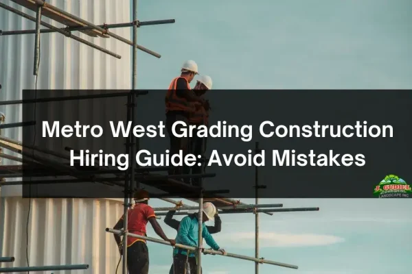 Metro-West-Grading-Construction-Hiring-Guide_-Avoid-Mistakes